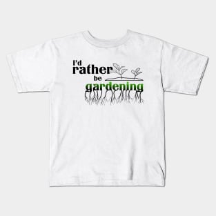 I’d rather be gardening Kids T-Shirt